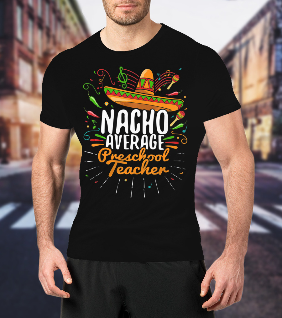 NACHO AVERAGE PRESCHOOL TEACHER Sombrero Music Notes Peppers Maracas T-Shirt