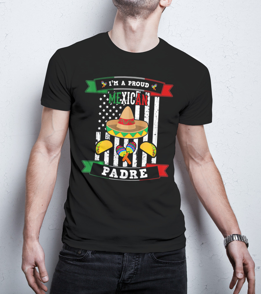I'm A Proud Mexican Padre Cinco De Mayo T-Shirt