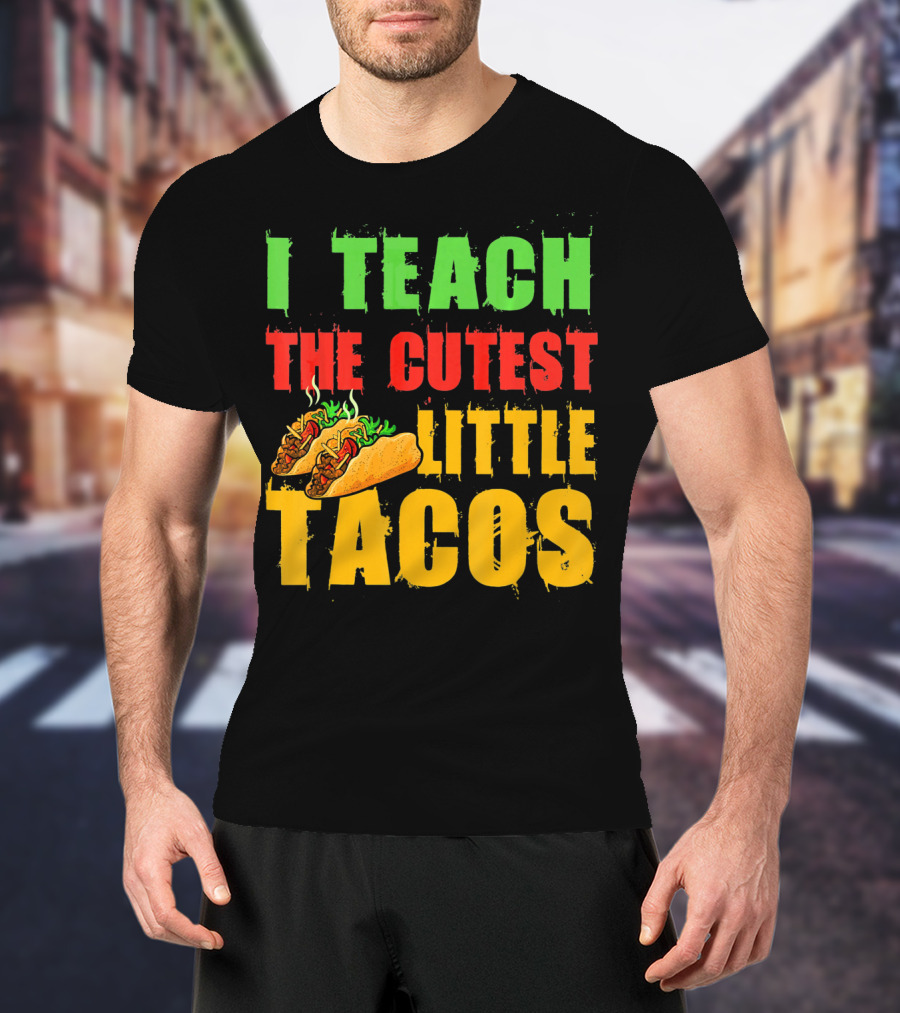 I Teach The Cutest Little Tacos Cinco De Mayo T-Shirt
