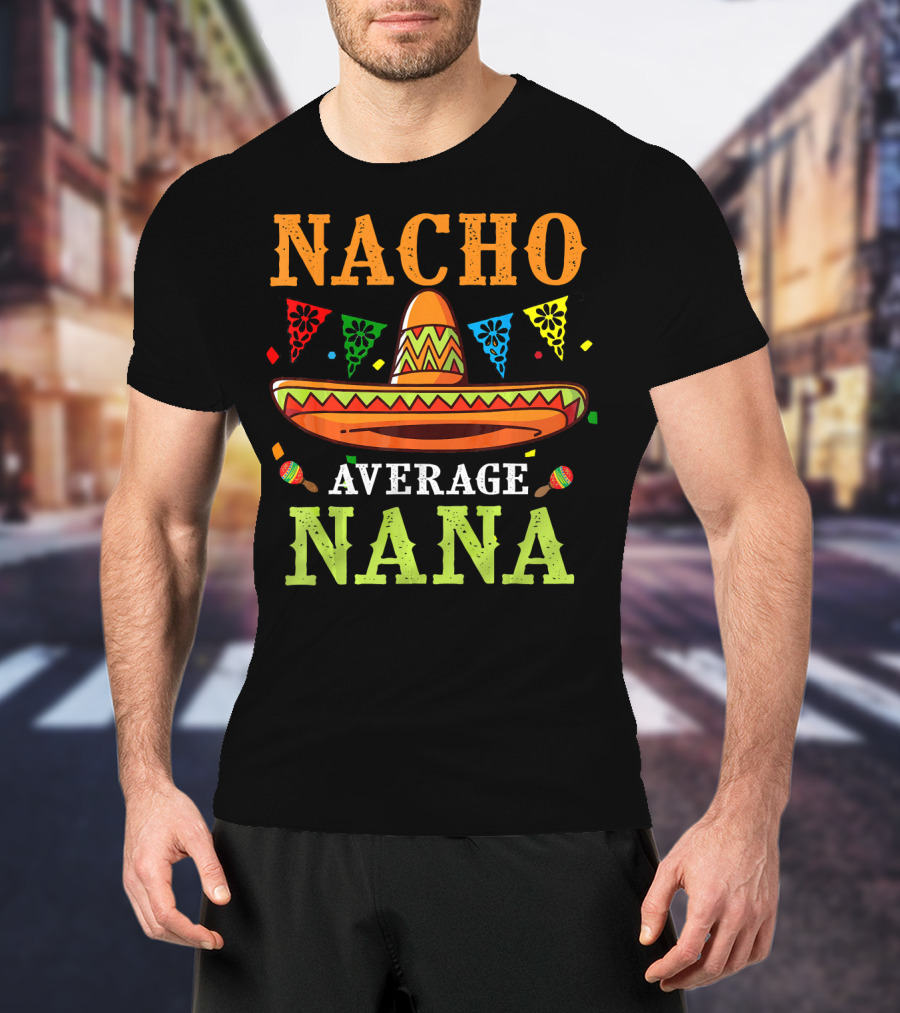 Nacho Average Nana Sombrero Cinco T-Shirt