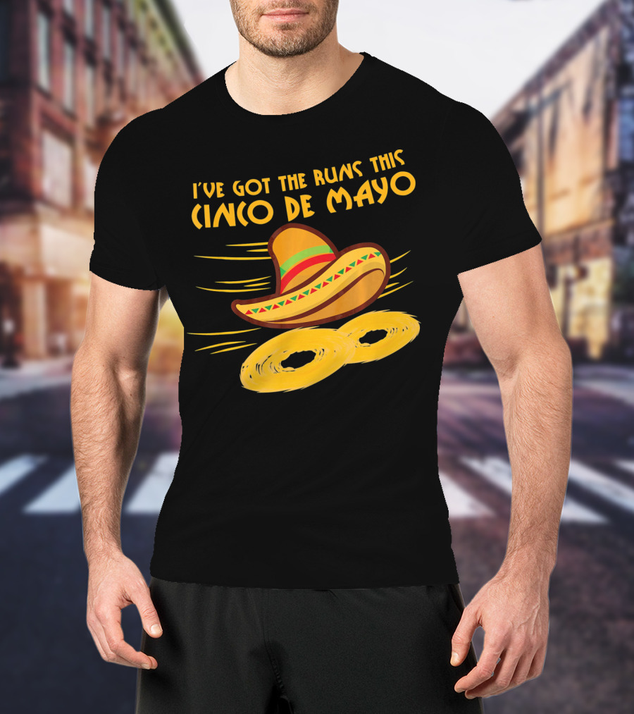 I've Got The Runs This Cinco De Mayo Sombrero And Running Onion Rings T-Shirt