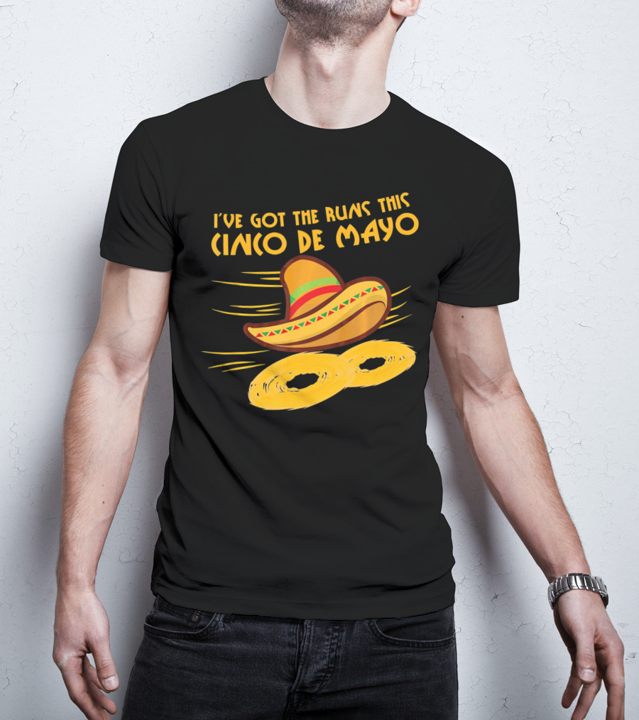 I've Got The Runs This Cinco De Mayo Sombrero And Running Onion Rings T-Shirt