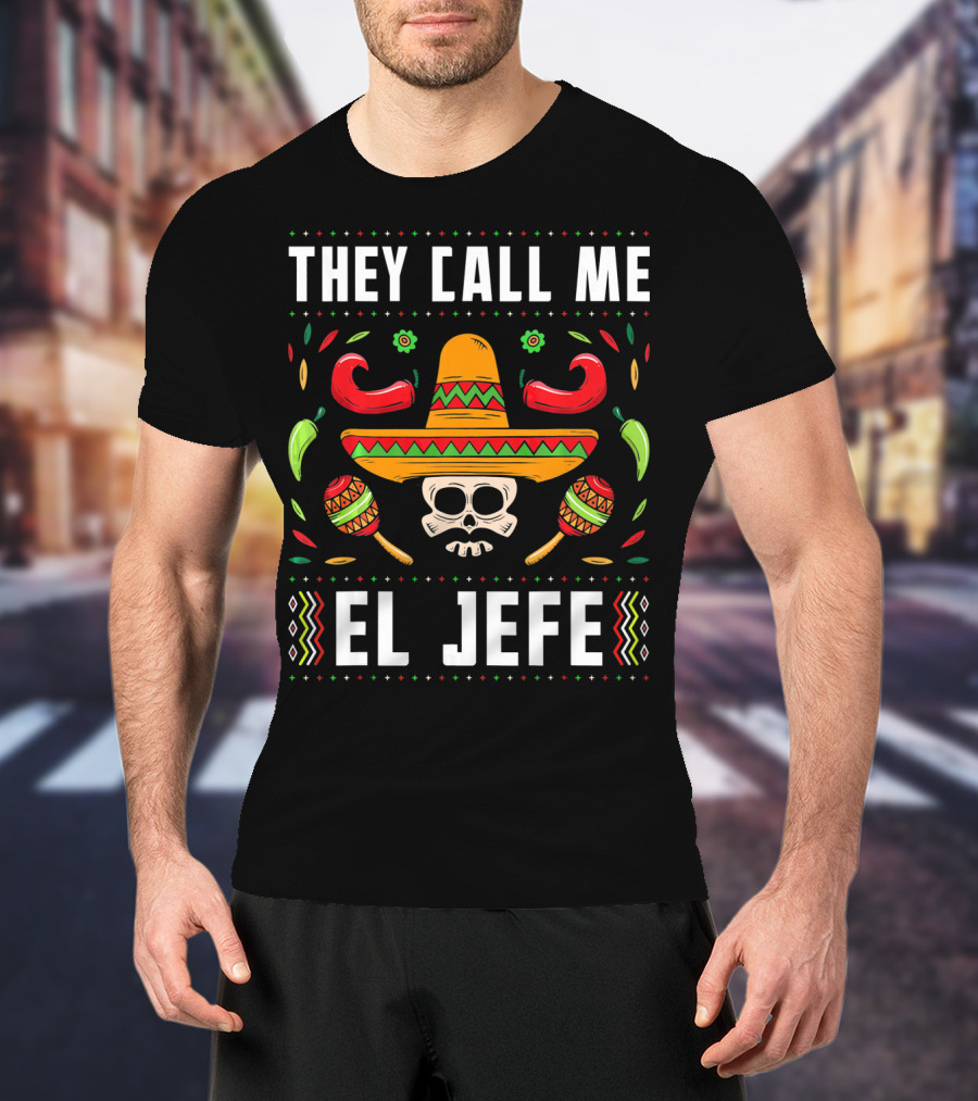 They Call Me El Jefe Mexican Fiesta Sombrero Skull Maracas Peppers T-Shirt