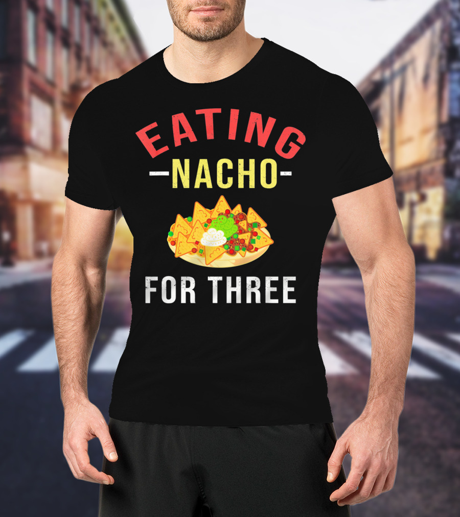 Eating Nacho For Three T-Shirt