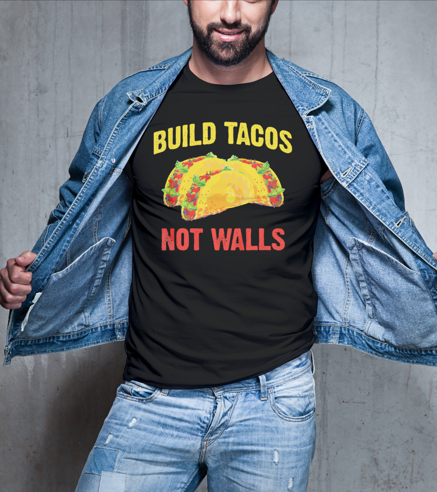 Build Tacos Not Walls Cinco De Mayo Anti-Taco T-Shirt