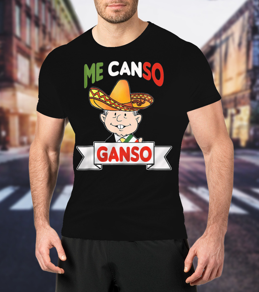 Me Canso Ganso AMLO Sombrero Mexican Flag Colors Cartoon T-Shirt