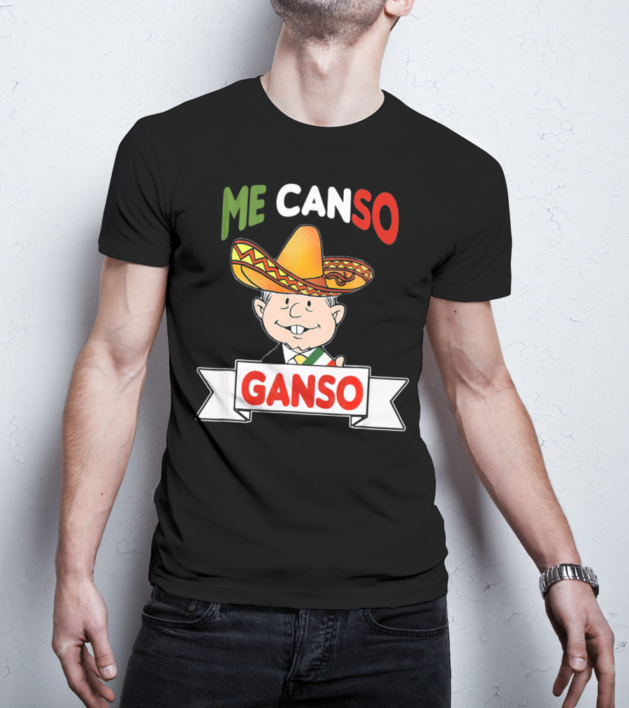 Me Canso Ganso AMLO Sombrero Mexican Flag Colors Cartoon T-Shirt