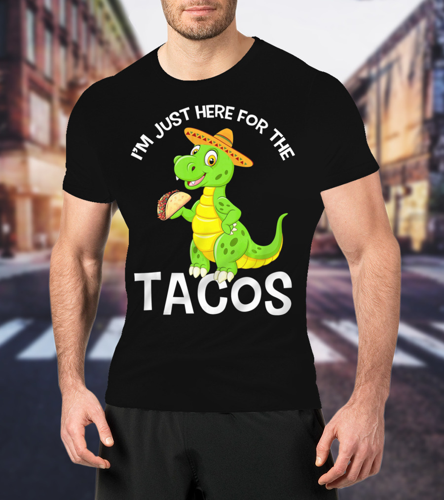 I'm Just Here For The Tacos Funny Dinosaur Eat Tacos Cinco De T-Shirt