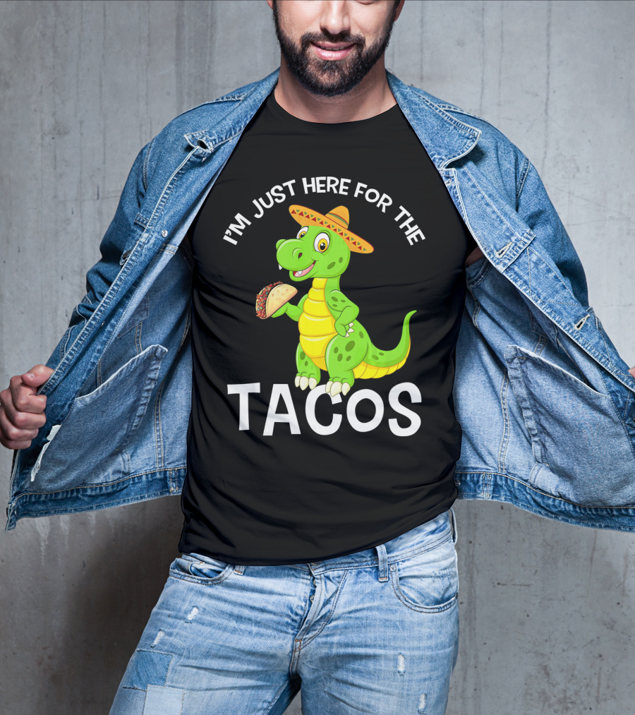 I'm Just Here For The Tacos Funny Dinosaur Eat Tacos Cinco De T-Shirt