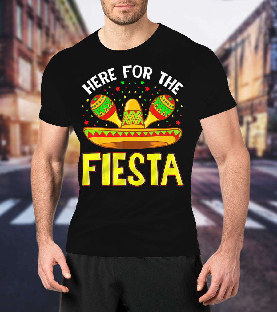 Here For The Fiesta Sombrero Maracas Cinco De Mayo T-Shirt