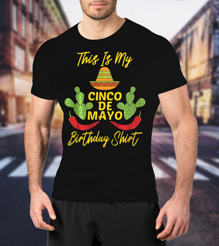 This Is My Cinco De Mayo Birthday Shirt Sombrero Cactus Peppers T-Shirt