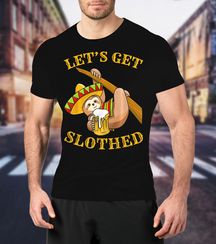 Let's Get Slothed Cinco De Mayo Sloth Sombrero Beer T-Shirt