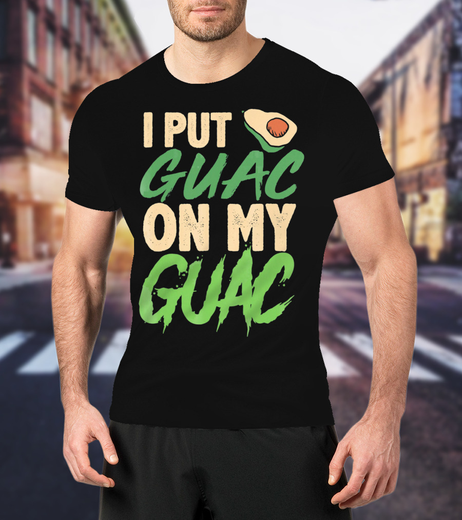 I Put Guac On My Guac Avocado Cinco De Mayo T-Shirt