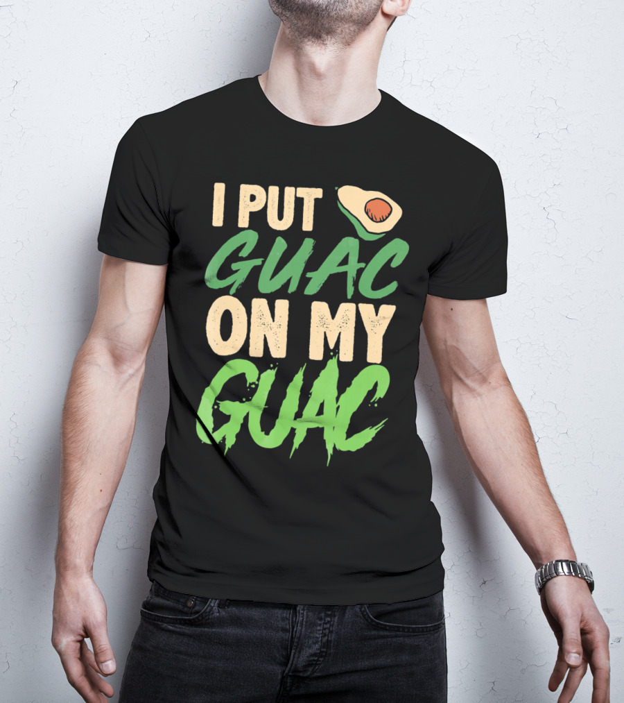 I Put Guac On My Guac Avocado Cinco De Mayo T-Shirt