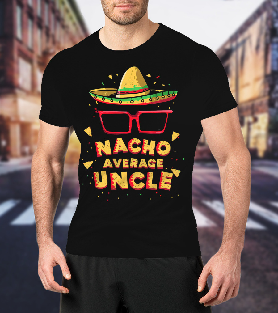 Nacho Average Uncle Sombrero Glasses Fiesta Vibes T-Shirt
