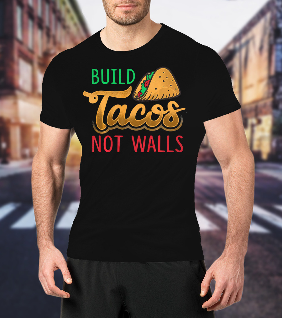 Build Tacos Not Walls Taco Graphic Cinco De Mayo T-Shirt