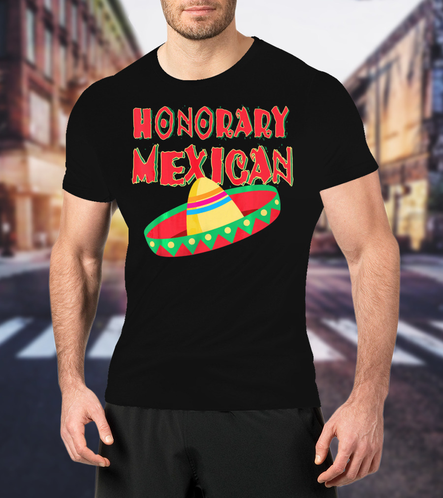 Honorary Mexican Sombrero Cinco De Mayo Fiesta T-Shirt