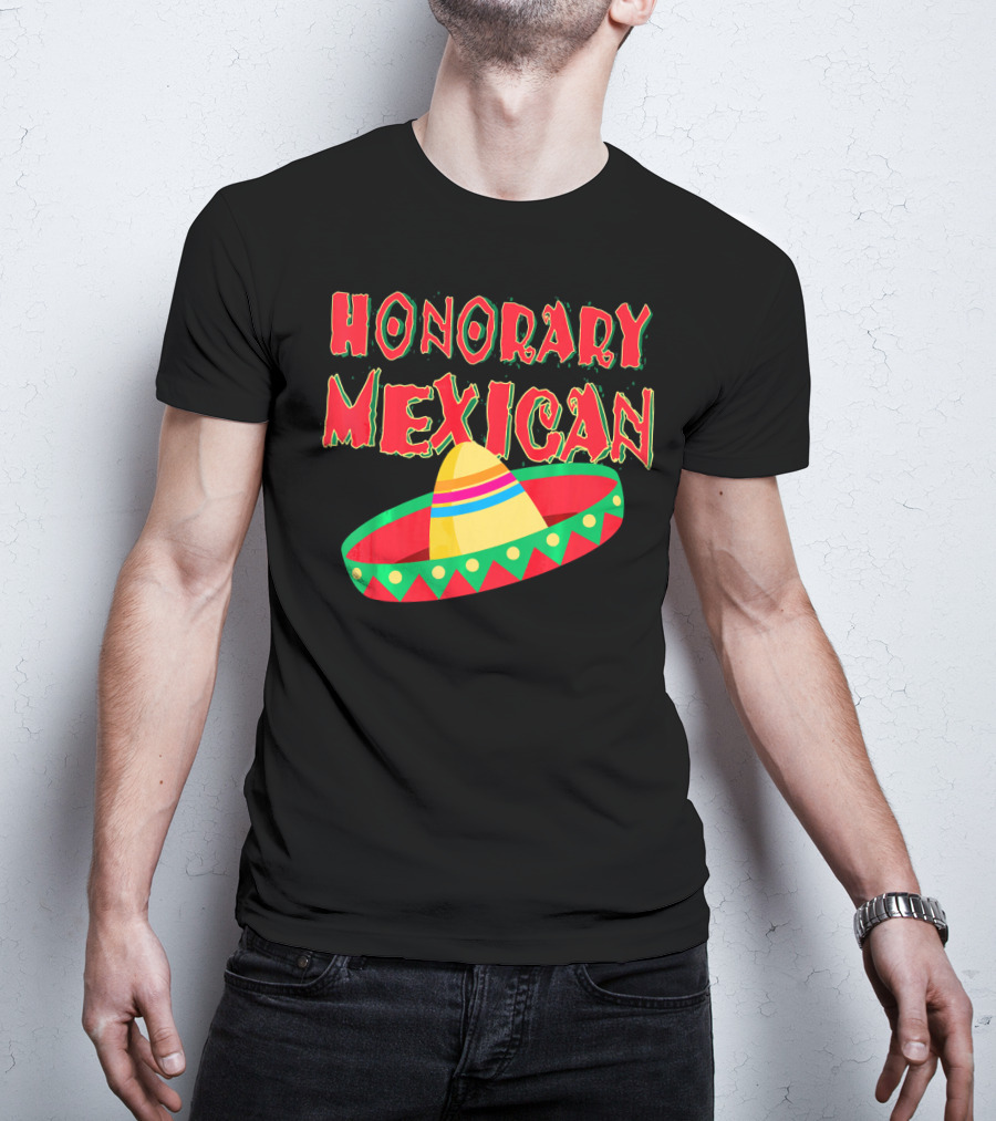 Honorary Mexican Sombrero Cinco De Mayo Fiesta T-Shirt