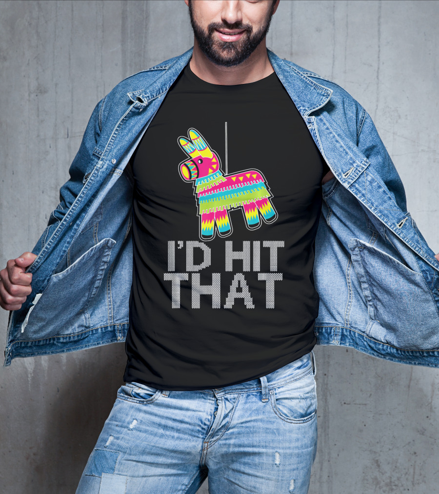 I'd Hit That Cinco De Mayo Funny Mexican Pinata T-Shirt
