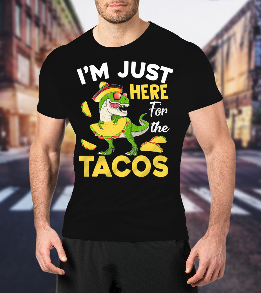 I'm Just Here For The Tacos Dinosaur T-Shirt