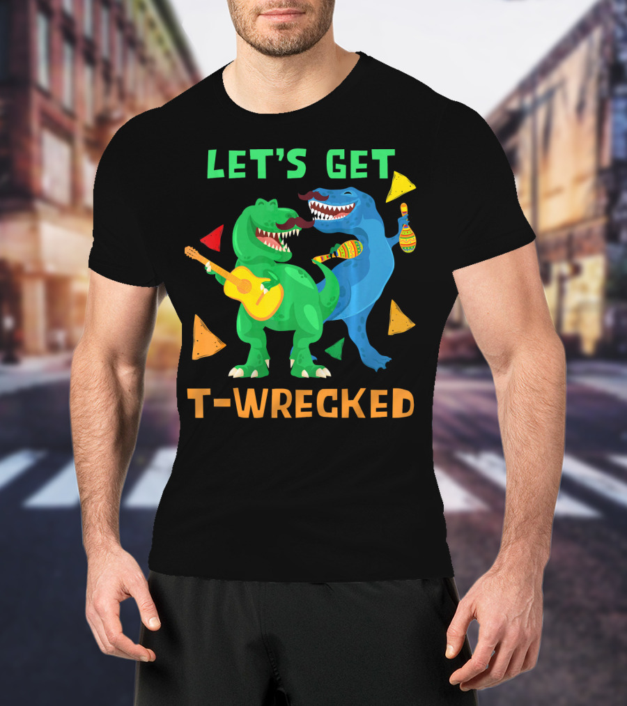 Let's Get T-Wrecked Dinosaur Fun With Cinco De Mayo Rex T-Shirt