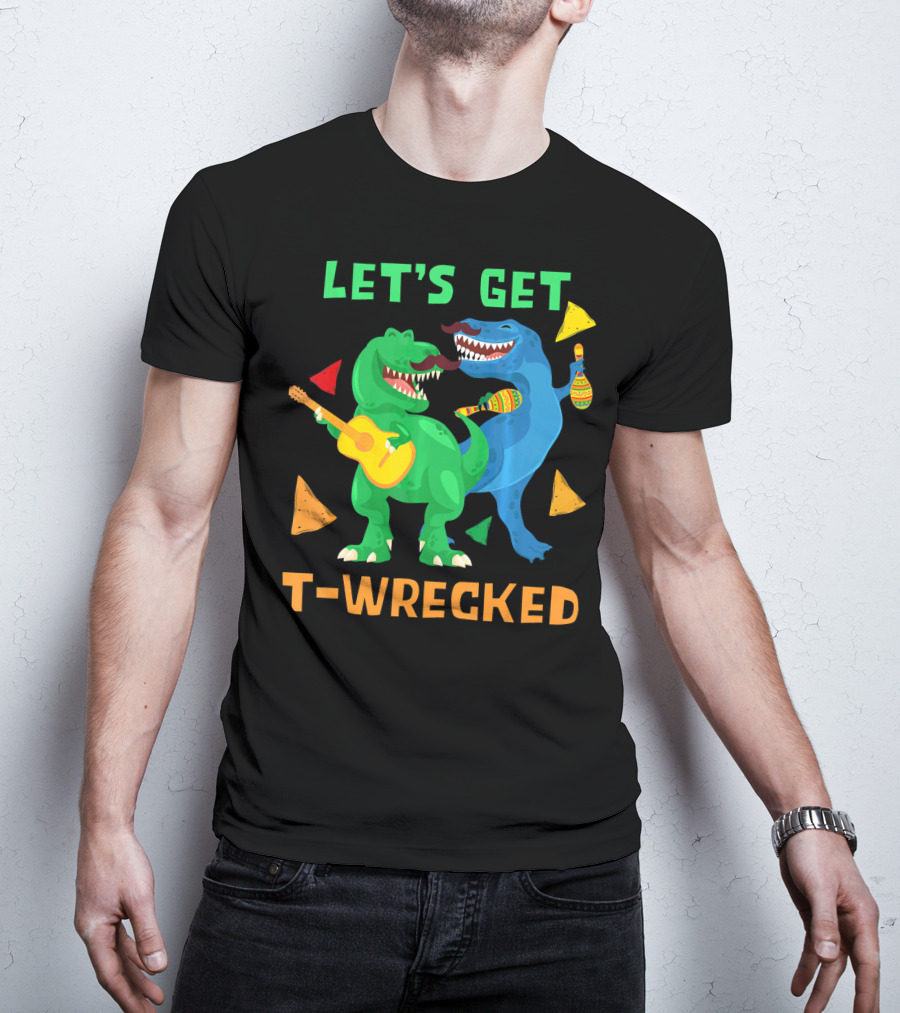 Let's Get T-Wrecked Dinosaur Fun With Cinco De Mayo Rex T-Shirt