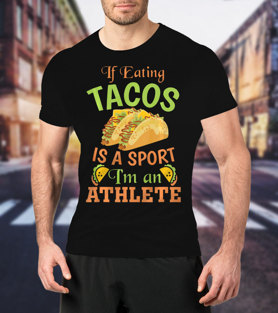 If Eating Tacos Is A Sport I'm An Athlete T-Shirt