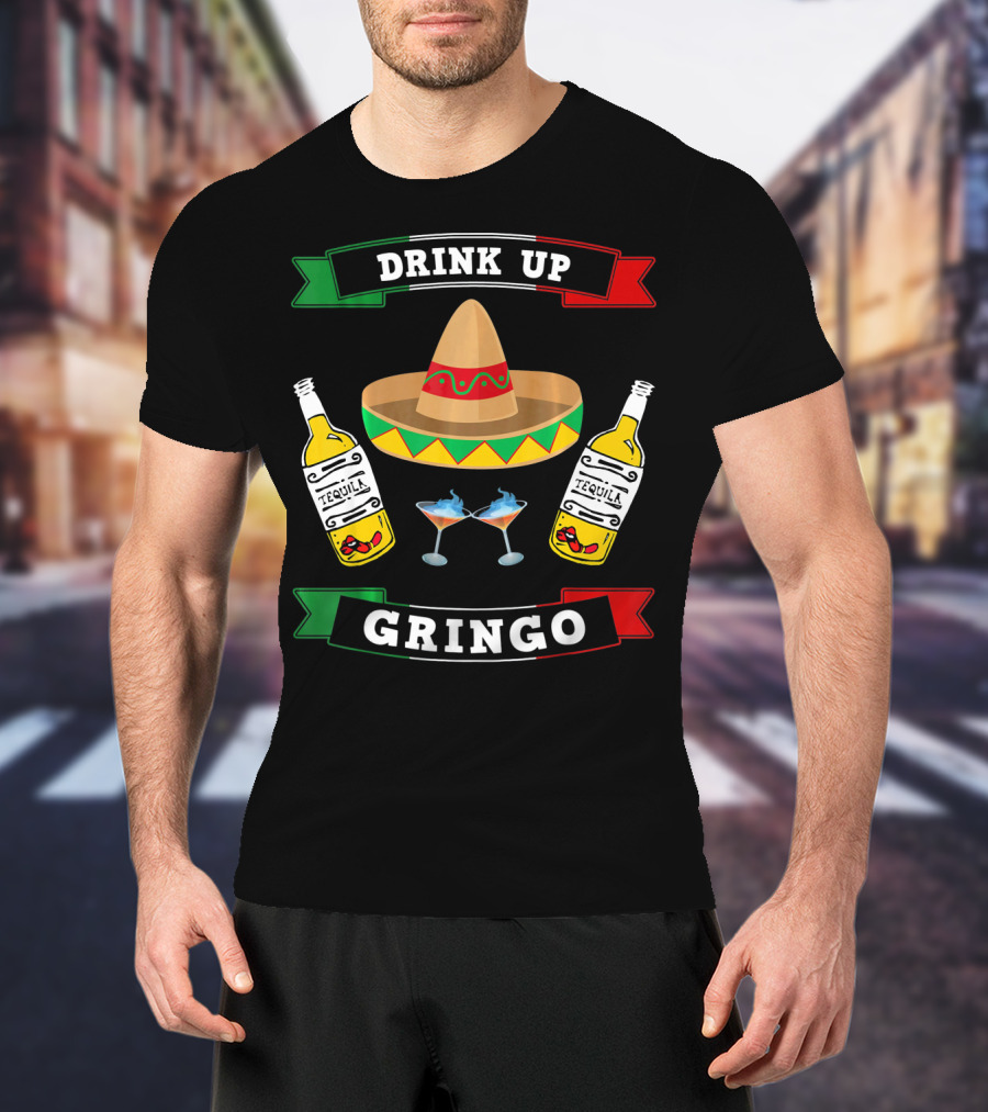 Drink Up Gringo Sombrero Tequila Cinco De Mayo T-Shirt