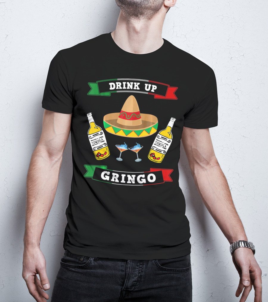 Drink Up Gringo Sombrero Tequila Cinco De Mayo T-Shirt