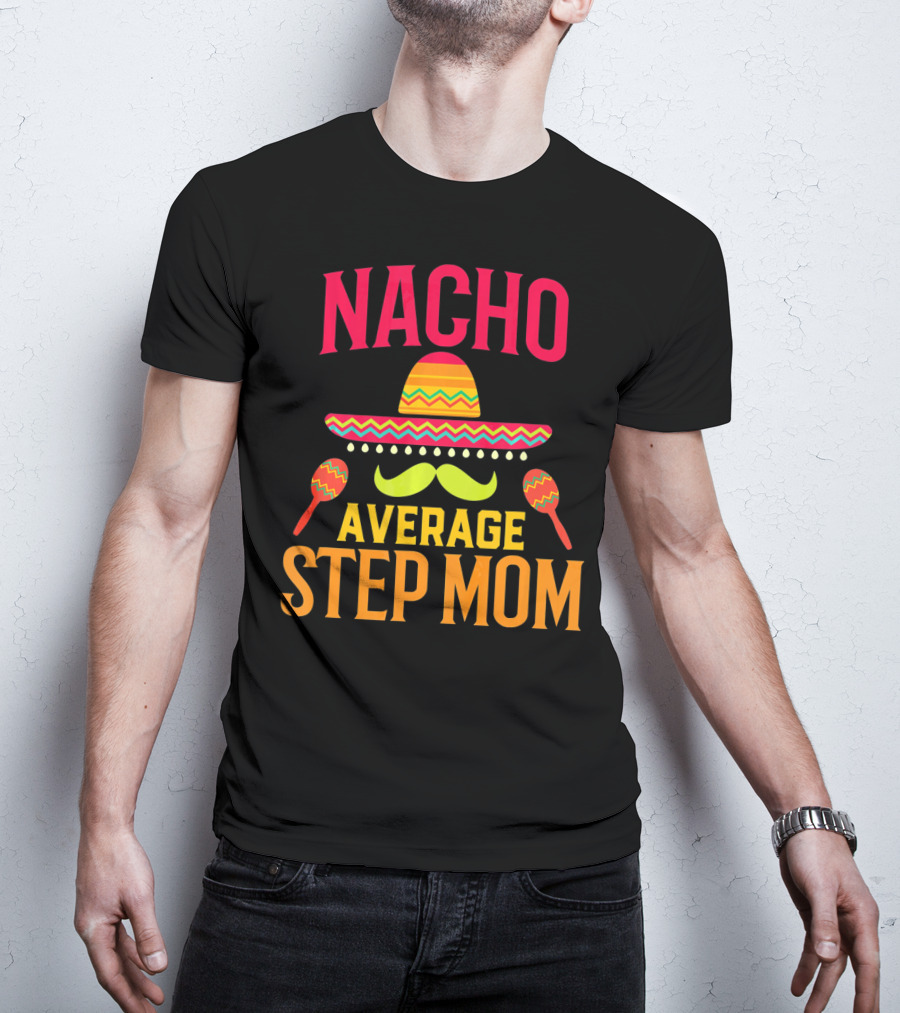 Nacho Average Step Mom Sombrero Mustache Maracas T-Shirt