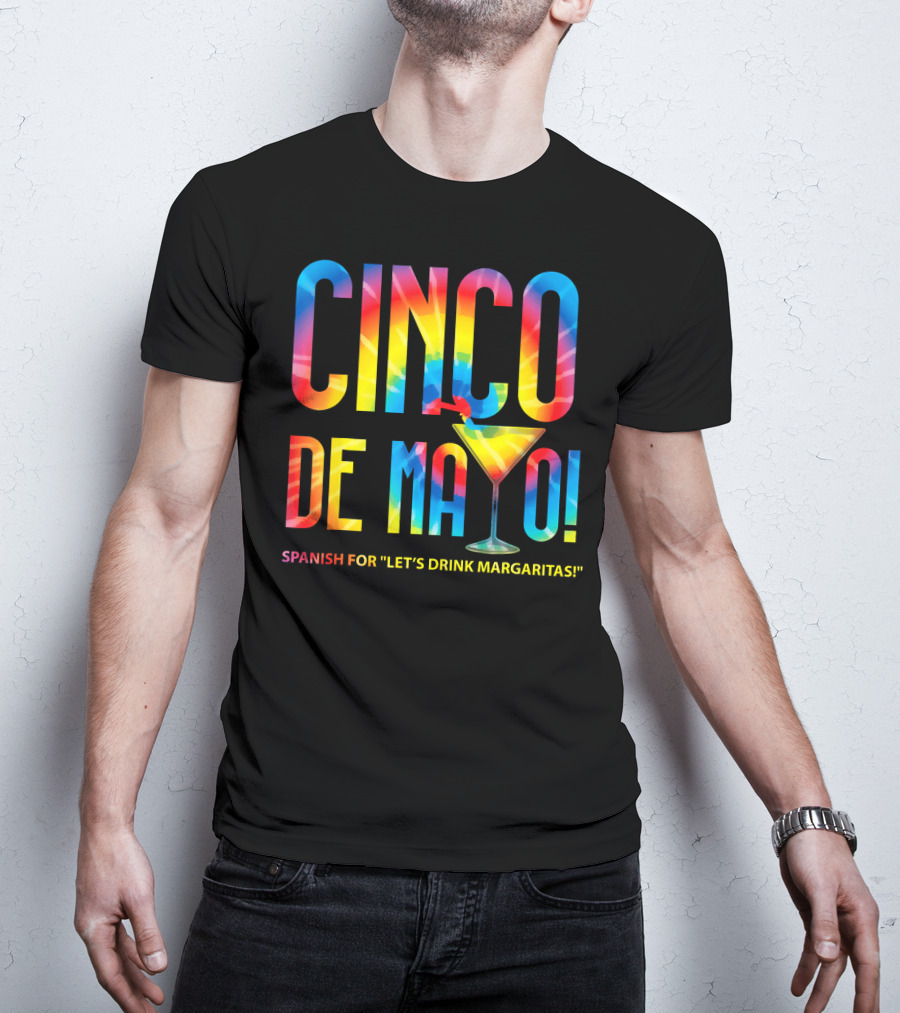 Cinco De Mayo Spanish For Let's Drink Margaritas Colorful Text With Margarita Glass T-Shirt