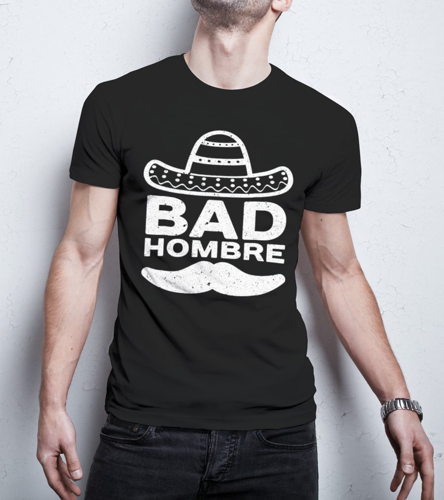 Bad Hombre Sombrero Mustache Cinco De Mayo T-Shirt