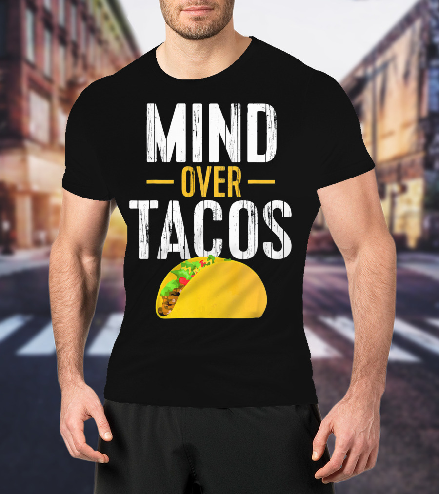Mind Over Tacos Funny Taco T-Shirt