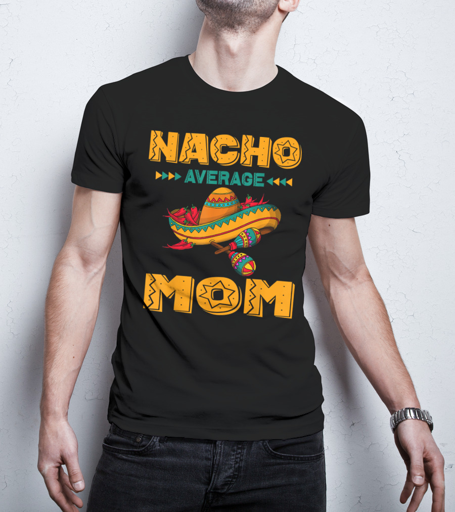 Nacho Average Mom Sombrero Maracas Mexicana Fiesta T-Shirt