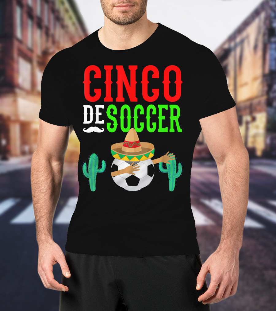 Cinco De Soccer Dabbing Soccer Ball With Sombrero Cactus Fiesta T-Shirt