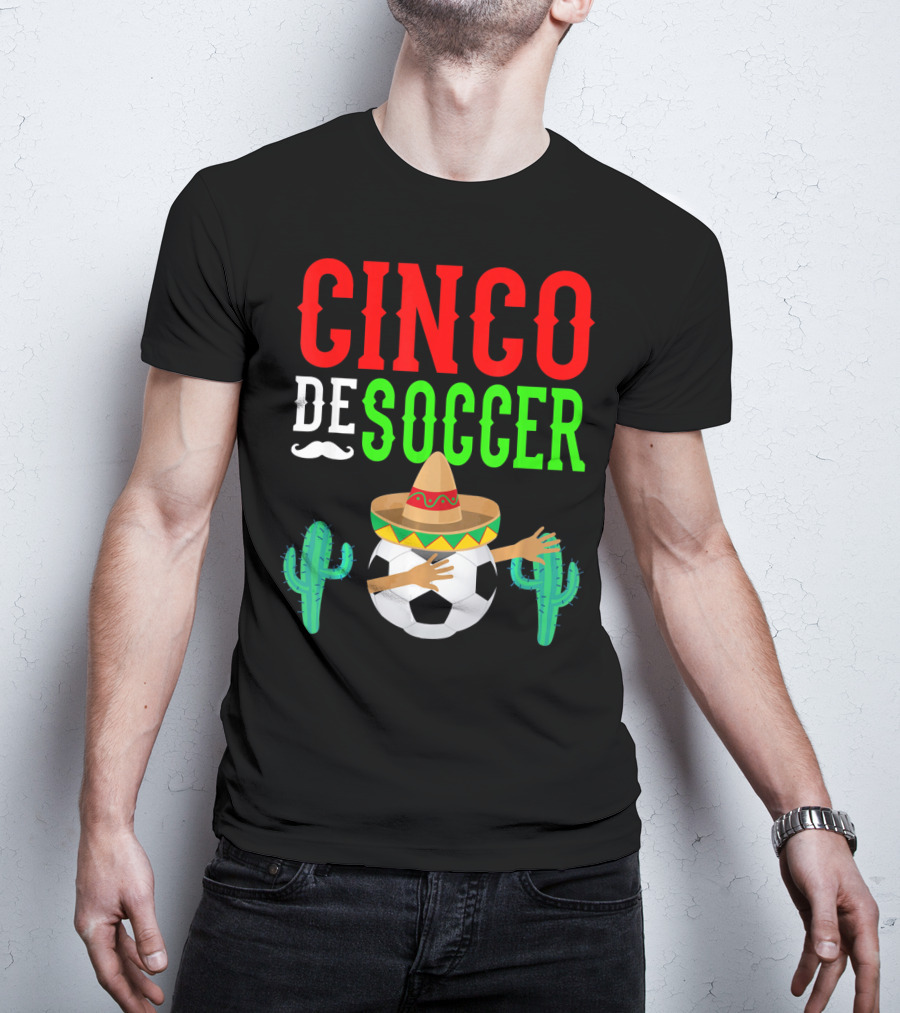 Cinco De Soccer Dabbing Soccer Ball With Sombrero Cactus Fiesta T-Shirt