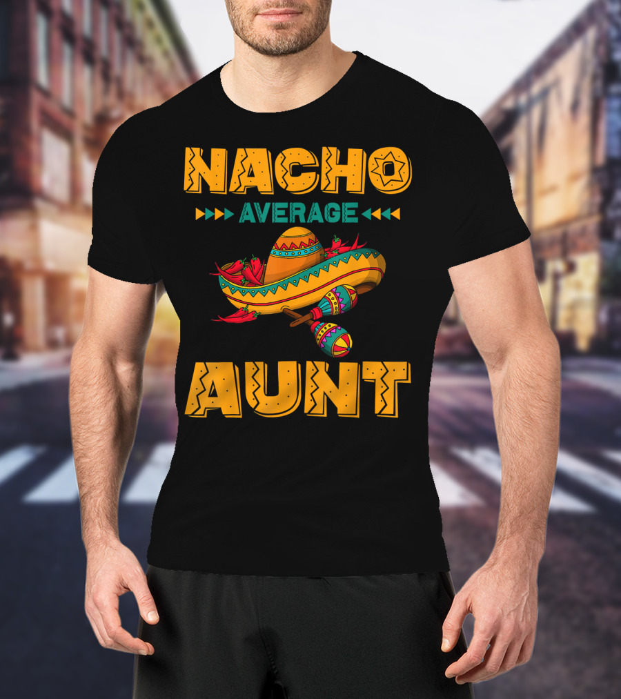 Nacho Average Aunt Sombrero Fiesta Cinco T-Shirt