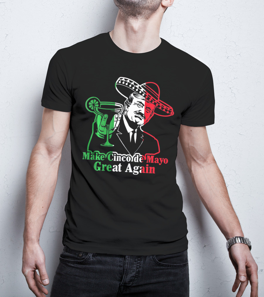 Make Cinco De Mayo Great Again Mexican Sombrero Margarita T-Shirt