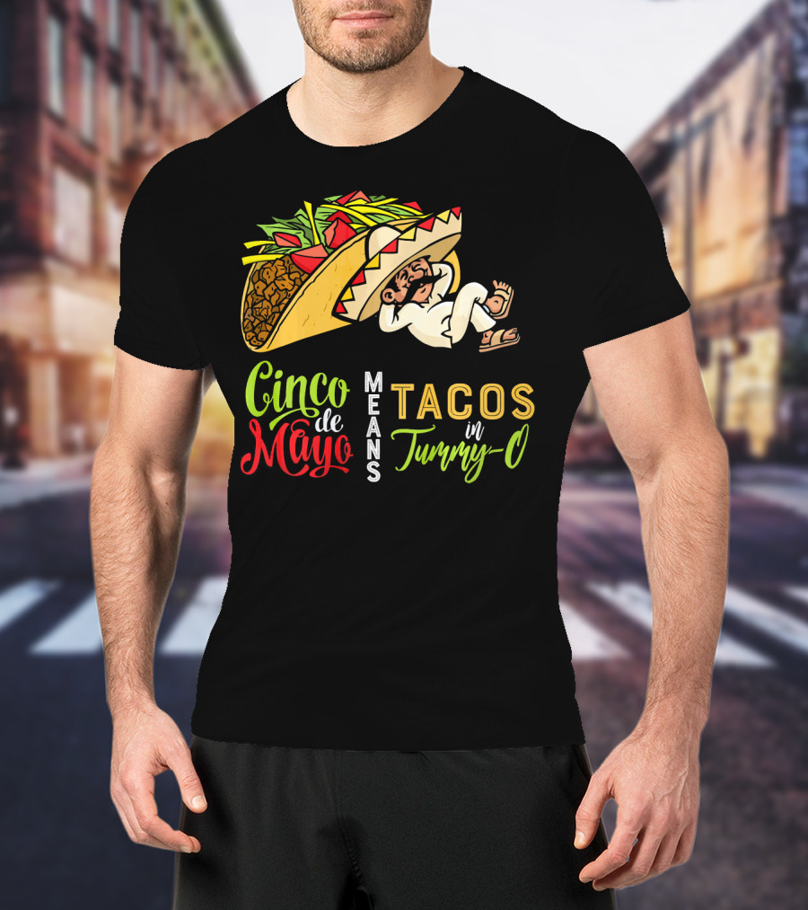 Cinco De Mayo Means Tacos In Tummy-O Fun With Taco And Sleeping Man T-Shirt