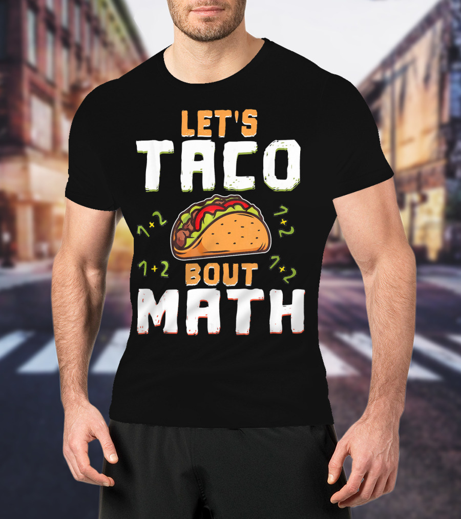 Let's Taco Bout Math Teacher Educator 1+2 7+2 T-Shirt