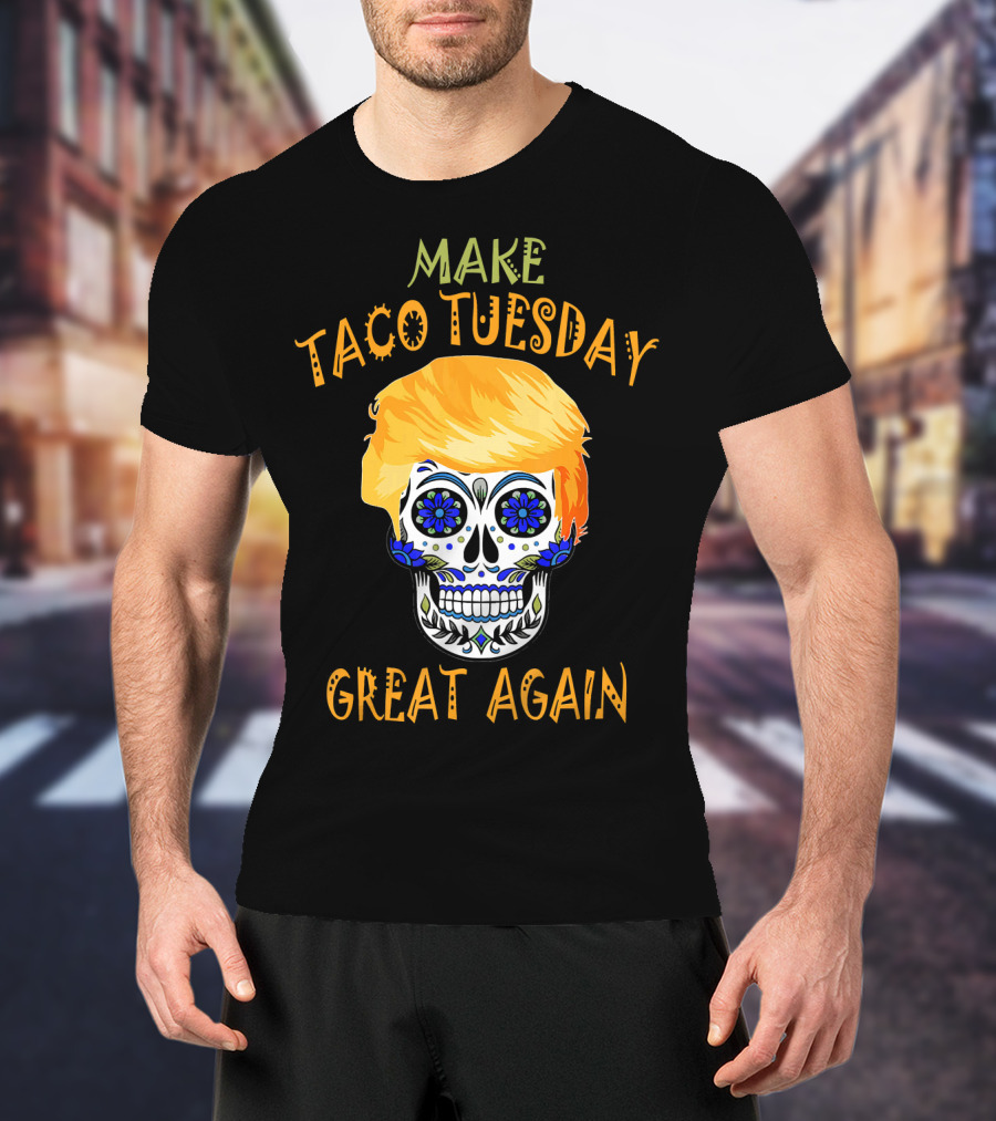 Make Taco Tuesday Great Again Sugar Skull T-Shirt