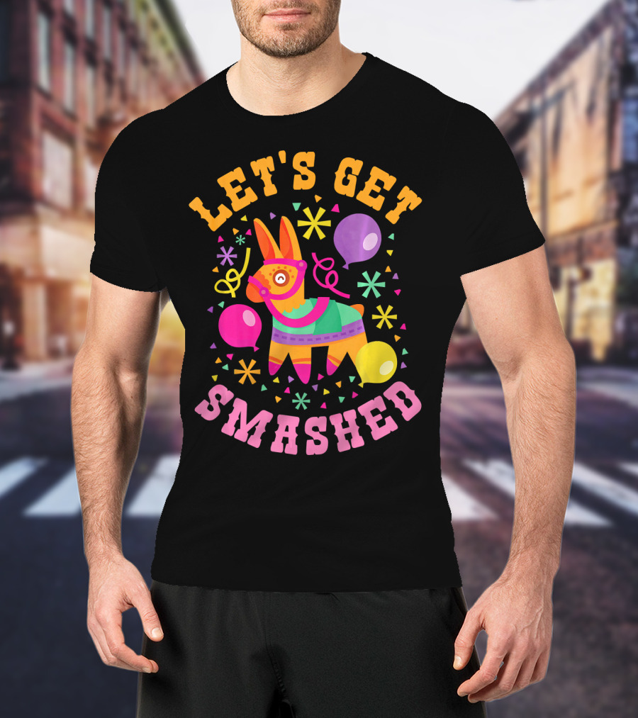Let's Get Smashed Cinco De Mayo Pinata Celebration Fun T-Shirt