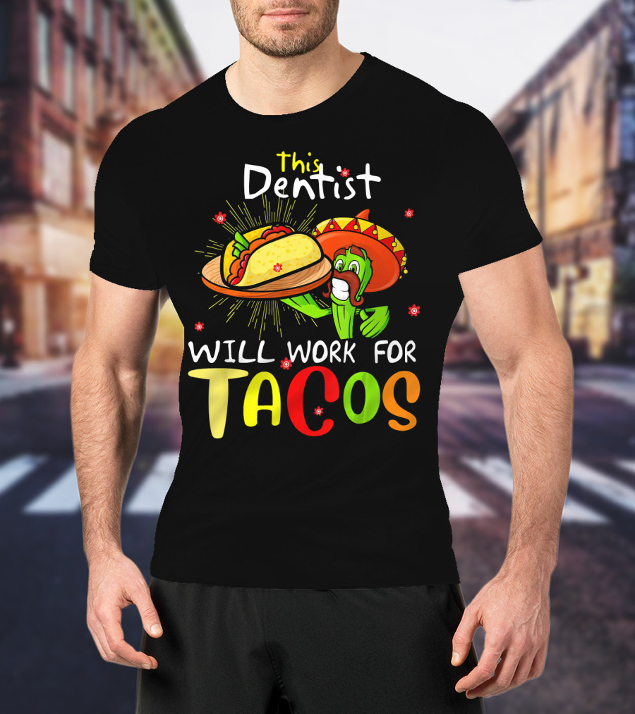 This Dentist Will Work For Tacos Cactus Sombrero Fiesta T-Shirt
