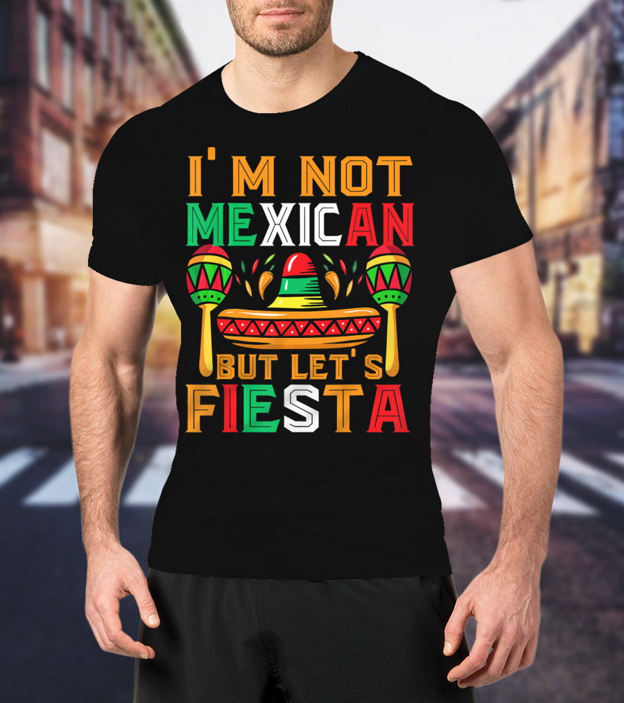 I'm Not Mexican But Let's Fiesta Sombrero Maracas Colorful T-Shirt