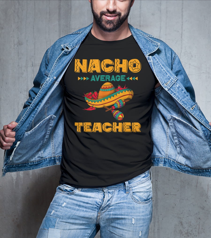 Nacho Average Teacher Sombrero And Maracas T-Shirt