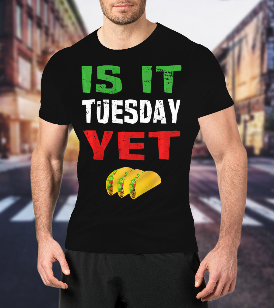 Is It Tuesday Yet Funny Cinco De Mayo Taco T-Shirt
