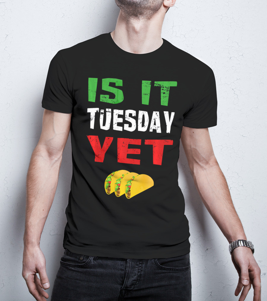 Is It Tuesday Yet Funny Cinco De Mayo Taco T-Shirt