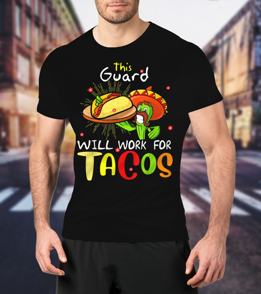 This Guard Will Work For Tacos Cactus Sombrero Fiesta Cinco De Mayo T-Shirt