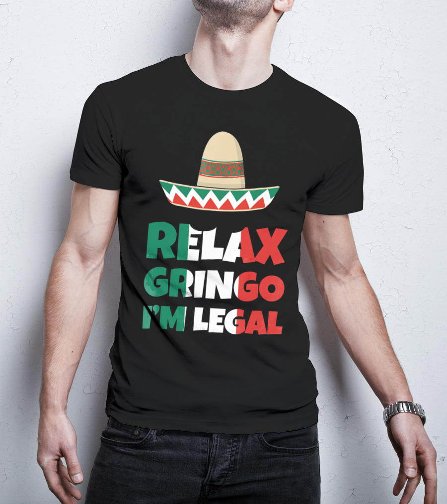 Relax Gringo I'm Legal Sombrero Mexican Flag Colors T-Shirt