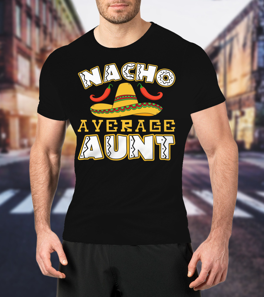Nacho Average Aunt Sombrero Chili Peppers T-Shirt